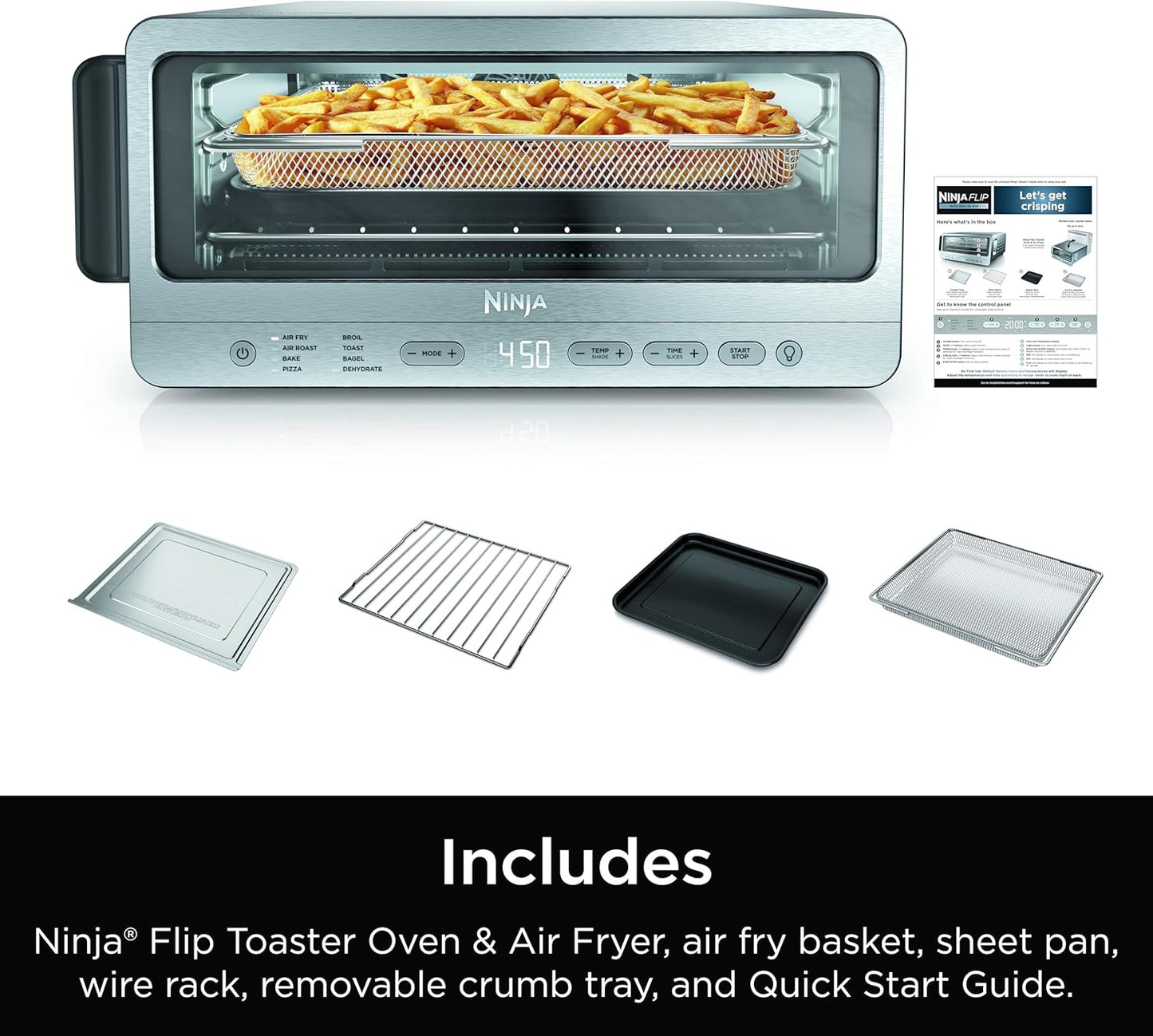 Flip Toaster Oven&Air Fryer. 8-in-1 Functionality. Flip Up&Away Capability for Storage Space. LargeCapacity. Air Fry Basket. SheetPan. Wire Rack&Removable Crumb Tray. Stainless.1800 watts. SP151